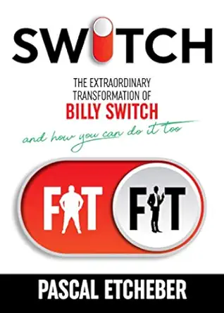 switch the extraordinary transformation of billy switch and how you can do it too 1st edition mr pascal