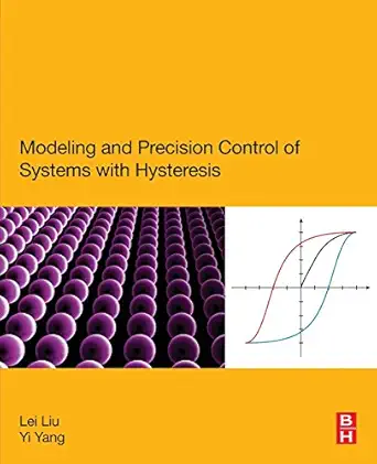 modeling and precision control of systems with hysteresis 1st edition lei liu ,yi yang 0128035285,
