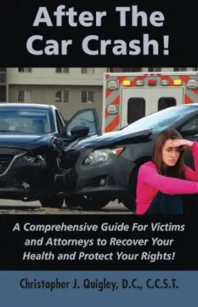 after the car crash a comprehensive guide for victims and attorneys to recover your health and protect your