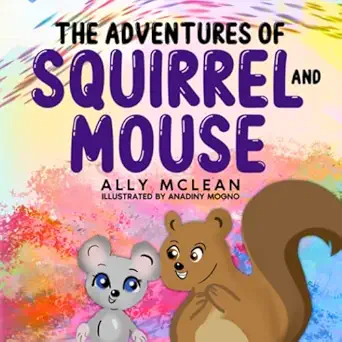 the adventures of squirrel and mouse a humorous story that teaches kids the importance of keeping your cool