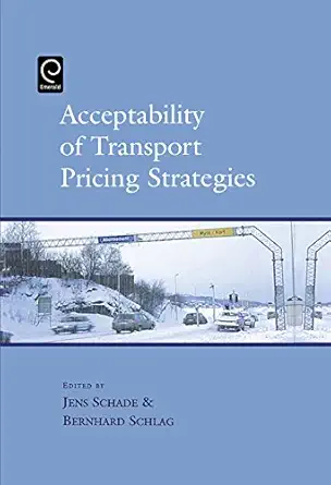 acceptability of transport pricing strategies 1st edition jens schade ,bernhard schlag 0080441998,