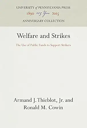 welfare and strikes the use of public funds to support strikers 1st edition armand j thieblot ,ronald m cowin
