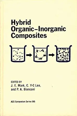 hybrid organic inorganic composites 1st edition j e mark ,c c y lee ,p a bianconi 0841231486, 978-0841231481