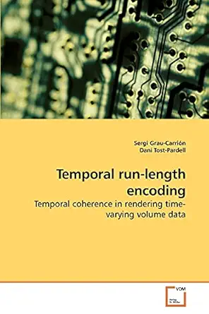 temporal run length encoding temporal coherence in rendering time varying volume data 1st edition sergi grau