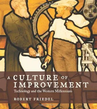 a culture of improvement technology and the western millennium 1st edition robert friedel 0262062623,