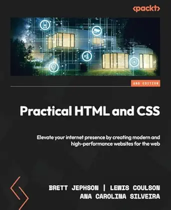practical html and css elevate your internet presence by creating modern and high performance websites for