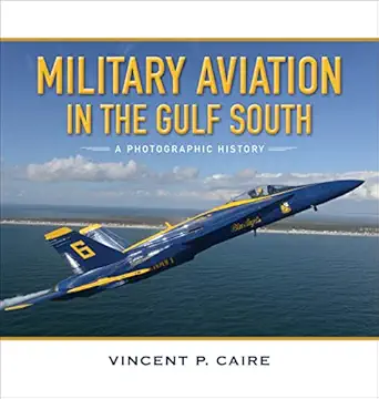 military aviation in the gulf south a photographic history 1st edition vincent p caire 0807164119,