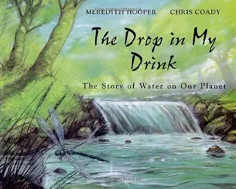 the drop in my drink the story of water on our planet 1st edition meredith hooper ,christopher coady