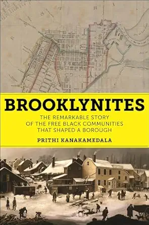brooklynites the remarkable story of the free black communities that shaped a borough 1st edition prithi