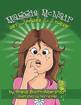 maggie mcnair get your finger out of there 1st edition sheila booth alberstadt ,norris hall 1732663424,