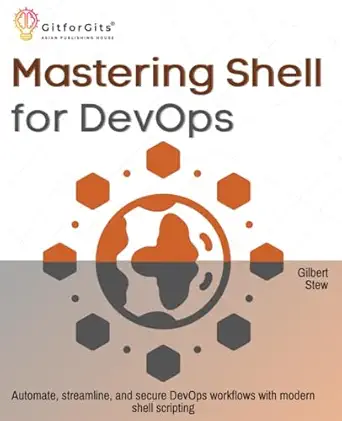 mastering shell for devops automate streamline and secure devops workflows with modern shell scripting 1st