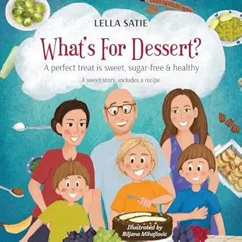 whats for dessert a perfect treat is sweet sugar free and healthy 1st edition lella satie ,biljana mihajlovic