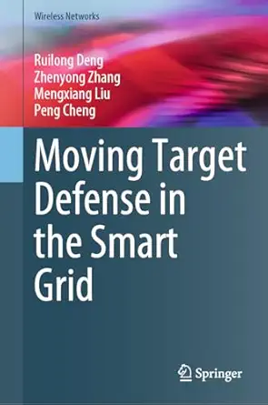 moving target defense in the smart grid 1st edition ruilong deng ,zhenyong zhang ,mengxiang liu ,peng cheng