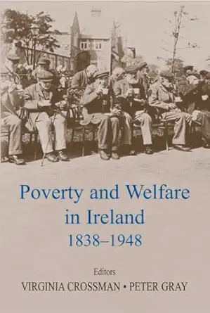 poverty and welfare in ireland 1838 1948 1st edition victoria crossman ,peter gray 0716530899, 978-0716530893