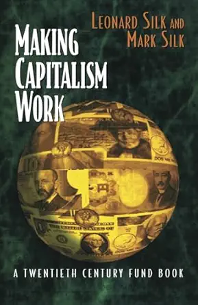 making capitalism work all makes all models 1st edition leonard silk ,mark silk 0814780644, 978-0814780640
