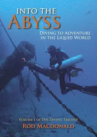 into the abyss diving to adventure in the liquid world 1st edition rod macdonald 184995383x, 978-1849953832