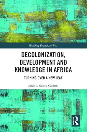 decolonization development and knowledge in africa 1st edition sabelo j ndlovu gatsheni 0367505959,