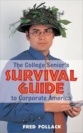 the college seniors survival guide to corporate america 1st edition fred pollack 1580084435, 978-1580084437