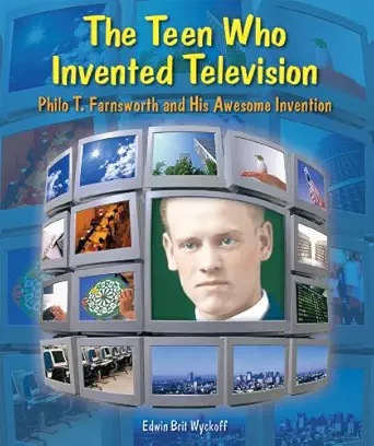 the teen who invented television philo t farnsworth and his awesome invention 1st edition edwin brit wyckoff