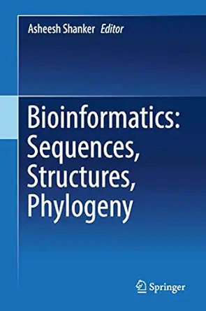 bioinformatics sequences structures phylogeny 1st edition asheesh shanker 9811315612, 978-9811315619