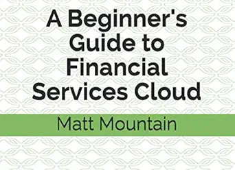 a beginners guide to financial services cloud 1st edition matt mountain 1720213429, 978-1720213420