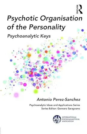 psychotic organisation of the personality psychoanalytic keys 1st edition antonio perez sanchez 1782205683,