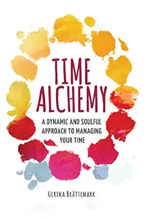 time alchemy a dynamic and soulful approach to managing your time 1st edition ulrika brattemark 0578380242,