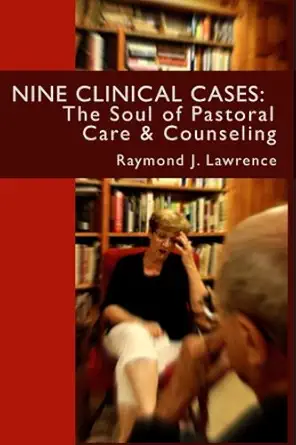 nine clinical cases the soul of pastoral care and counseling 1st edition raymond j lawrence ,robert charles