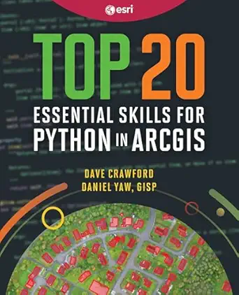 top 20 essential skills for python in arcgis 1st edition dave crawford ,daniel yaw 1589487982, 978-1589487987