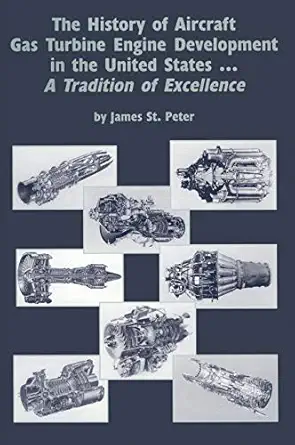 the history of aircraft gas turbine engine development in the united states a tradition of excellence 1st