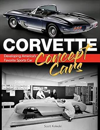 corvette concept cars developing americaa s favorite sports car 1st edition scott kolecki 1613257139,