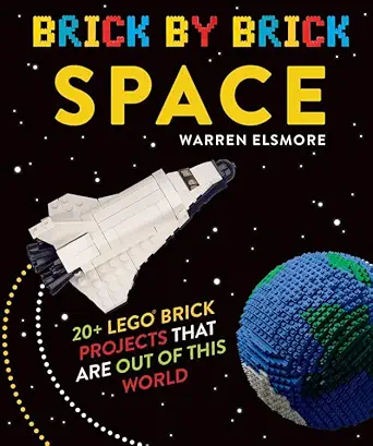brick by brick space 20+ lego brick projects that are out of this world 1st edition warren elsmore