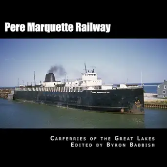 pere marquette railway carferries of the great lakes 1st edition byron babbish 153957587x, 978-1539575870