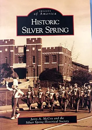 historic silver spring 1st edition jerry a mccoy ,the silver spring historical society 0738541885,