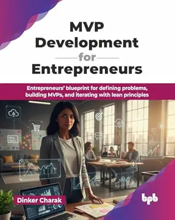 mvp development for entrepreneurs entrepreneursa blueprint for defining problems building mvps and iterating