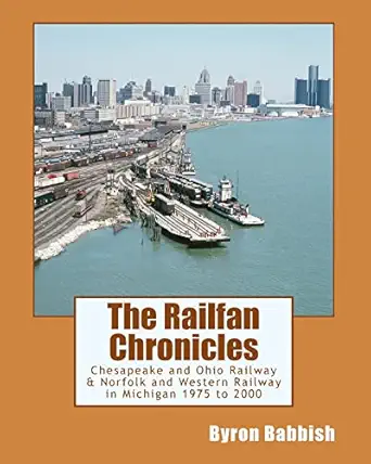 the railfan chronicles chesapeake and ohio railway and norfolk and western railway in michigan 1975 to 2000