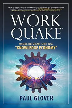 work quake making the seismic shift to a knowledge economy 1st edition paul glover 1610660323, 978-1610660327