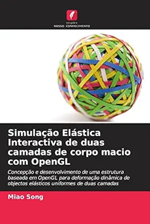 simulaa a o ela stica interactiva de duas camadas de corpo macio com opengl 1st edition miao song 620331529x,