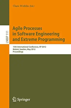 agile processes in software engineering and extreme programming 13th international conference xp 2012 malma