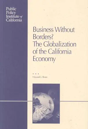 business without borders assessing the globalization of the california economy 1st edition howard j shatz
