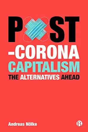 post corona capitalism the alternatives ahead 1st edition andreas na lke 1529219426, 978-1529219425