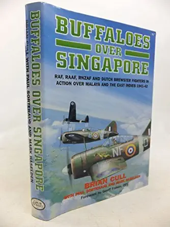 buffaloes over singapore raf raaf rnzaf and dutch brewster fighters in action over malaya and the east indies