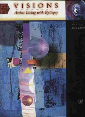 visions artists living with epilepsy 1st edition steven c schachter md 0126213585, 978-0126213584