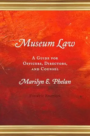 museum law a guide for officers directors and counsel 1st edition marilyn e phelan 0759124345, 978-0759124349