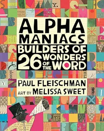 alphamaniacs builders of 26 wonders of the word 1st edition paul fleischman ,melissa sweet 076369066x,