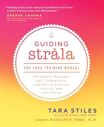 guiding strala the yoga training manual to ignite freedom get connected and build radiant health and