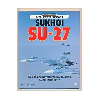 sukhoi su 27 design and development of russias super interceptor 1st edition hans halberstadt 087938655x,