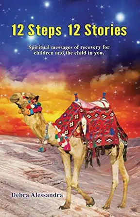 12 steps 12 stories spiritual messages of recovery for children and the child in you 1st edition debra