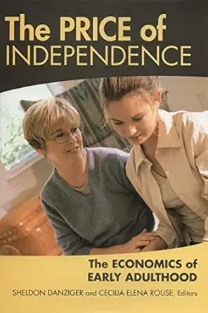 the price of independence the economics of early adulthood 1st edition sheldon danziger ,cecilia elena rouse