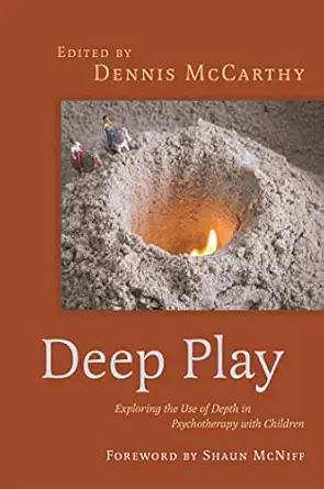 deep play exploring the use of depth in psychotherapy with children 1st edition dennis mccarthy ,shaun mcniff